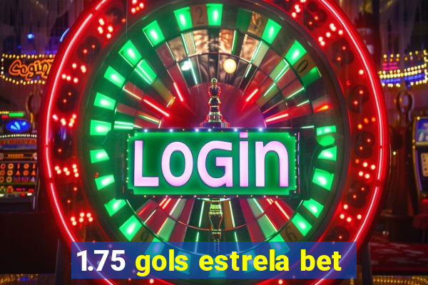 1.75 gols estrela bet